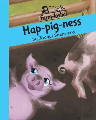 Hap-pig-ness: Distracție cu cuvinte, lecții valoroase - Hap-pig-ness: Fun with words, valuable lessons