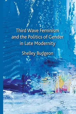 Feminismul celui de-al treilea val și politica de gen în modernitatea târzie - Third Wave Feminism and the Politics of Gender in Late Modernity