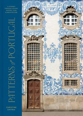 Modele din Portugalia: O călătorie prin culori, istorie, gresie și arhitectură - Patterns of Portugal: A Journey Through Colors, History, Tiles, and Architecture