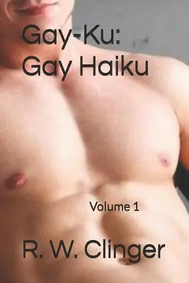Gay-Ku: Gay Haiku: Volumul 1 - Gay-Ku: Gay Haiku: Volume 1