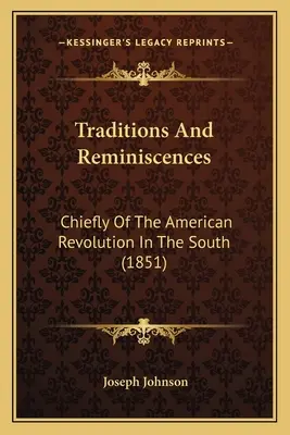 Traditions And Reminiscences: Mai ales despre revoluția americană din sud (1851) - Traditions And Reminiscences: Chiefly Of The American Revolution In The South (1851)