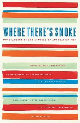 Where There's Smoke: Povestiri scurte remarcabile scrise de bărbați australieni - Where There's Smoke: Outstanding Short Stories by Australian Men