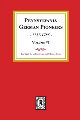 Pionierii germani din Pennsylvania, volumul nr. 1.: O publicare a listelor originale de sosiri în portul Philadelphia de la 1727 la 1808. - Pennsylvania German Pioneers, Volume#1.: A Publication of the Original Lists of Arrivals in the Port of Philadelphia from 1727 to 1808.