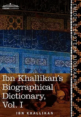 Dicționarul biografic al lui Ibn Khallikan, volumul I - Ibn Khallikan's Biographical Dictionary, Volume I