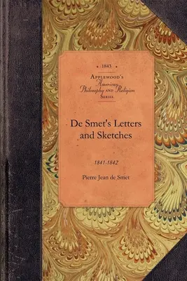 Scrisorile și schițele lui de Smet: 1841-1842 - de Smet's Letters and Sketches: 1841-1842