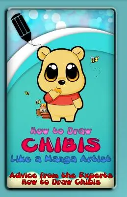 Cum să desenezi chibiți ca un artist manga: Sfaturi de la experți: Cum să desenezi Chibis - How to Draw Chibis Like a Manga Artist: Advice from the Experts: How to Draw Chibis
