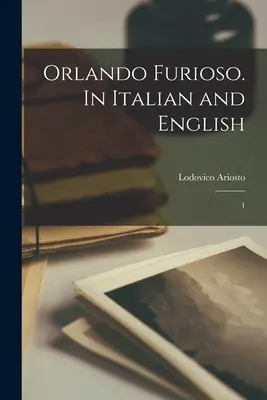 Orlando Furioso. În italiană și engleză: 1 - Orlando Furioso. In Italian and English: 1