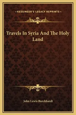 Călătorii în Siria și Țara Sfântă - Travels In Syria And The Holy Land