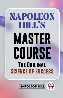 Cursul magistral al lui Napoleon Hill Știința originală a succesului - Napoleon Hill's Master Course The Original Science Of Success