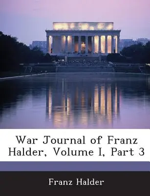 Jurnalul de război al lui Franz Halder, volumul I, partea 3 - War Journal of Franz Halder, Volume I, Part 3