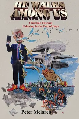 El umblă printre noi: Fascismul creștin anunță sfârșitul zilelor - He Walks Among Us: Christian Fascism Ushering in the End of Days