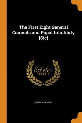 Primele opt consilii generale și infailibilitatea papală [Sic] - The First Eight General Councils and Papal Infallibity [Sic]