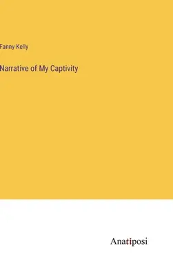 Narațiunea captivității mele - Narrative of My Captivity