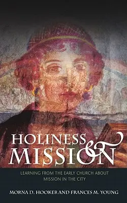 Sfințenie și misiune: Învățând de la Biserica primară despre misiunea în oraș - Holiness and Mission: Learning from the Early Church about Mission in the City