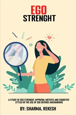 Un studiu al motivelor de aprobare a forței EGO și al stilurilor cognitive în utilizarea mecanismelor de apărare a EGO - A Study of EGO Strength Approval Motives and Cognitive Styles in the Use of EGO Defense Mechanisms