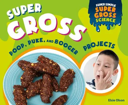 Proiecte cu caca, vomă și muci foarte scârboși - Super Gross Poop, Puke, and Booger Projects