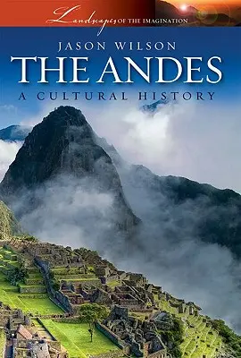 Anzii: o istorie culturală - The Andes: A Cultural History