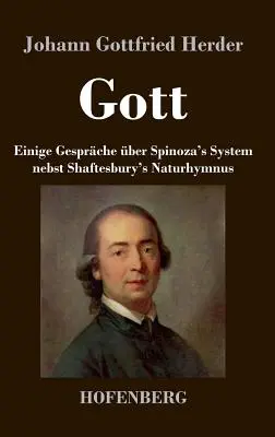 Dumnezeu. Câteva discuții despre sistemul lui Spinoza împreună cu imnul naturii al lui Shaftesbury - Gott. Einige Gesprche ber Spinoza's System nebst Shaftesbury's Naturhymnus