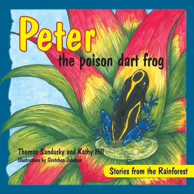 Peter, broasca otrăvitoare cu săgeți, Povești din pădurea tropicală - Peter the poison dart frog, Stories of the Rainforest
