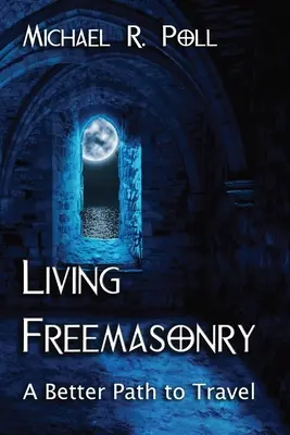 Francmasoneria vie: O cale mai bună de parcurs - Living Freemasonry: A Better Path to Travel
