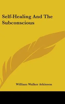 Autovindecarea și subconștientul - Self-Healing And The Subconscious