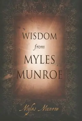 Înțelepciune de la Myles Munroe - Wisdom from Myles Munroe