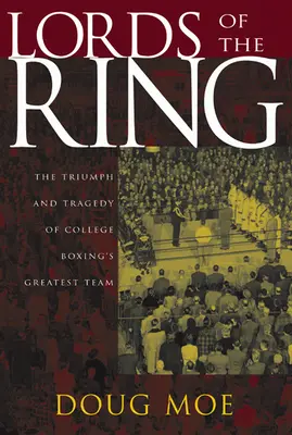 Lords of the Ring: Triumful și tragedia celei mai mari echipe de box universitar - Lords of the Ring: The Triumph and Tragedy of College Boxing's Greatest Team