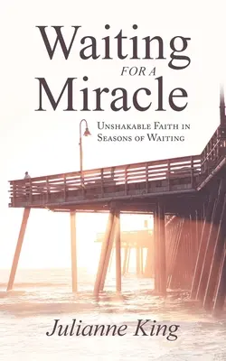 În așteptarea unui miracol: Credință neclintită în anotimpurile de așteptare - Waiting for a Miracle: Unshakable Faith in Seasons of Waiting