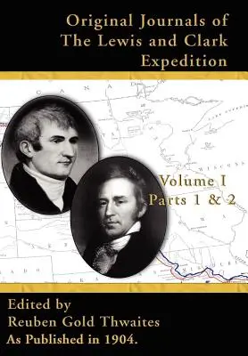 Jurnalele originale ale expediției Lewis și Clark V I: Părțile 1 și 2, - Original Journals of the Lewis & Clark Expedition V I: Parts 1 & 2,