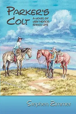 Parker's Colt: Un roman al vieții de fermă din New Mexico - Parker's Colt: A Novel of New Mexico Ranch Life