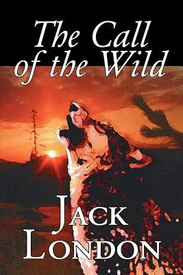 Chemarea sălbaticului de Jack London, Ficțiune, Clasici, Acțiune și aventură - The Call of the Wild by Jack London, Fiction, Classics, Action & Adventure