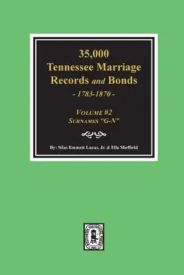 35,000 Tennessee Marriage Records and Bonds 1783-1870, G-N”. ( Volumul #2 )” - 35,000 Tennessee Marriage Records and Bonds 1783-1870, G-N
