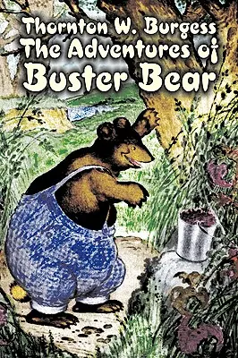 Aventurile lui Buster Bear de Thornton Burgess, Ficțiune, Animale, Fantezie și magie - The Adventures of Buster Bear by Thornton Burgess, Fiction, Animals, Fantasy & Magic