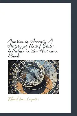 America în Hawaii: O istorie a influenței Statelor Unite în insulele Hawaii - America in Hawaii: A History of United States Influence in the Hawaiian Islands