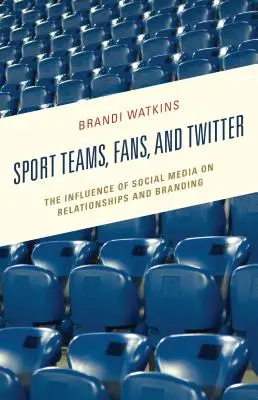 Echipe sportive, fani și Twitter: Influența social media asupra relațiilor și brandingului - Sport Teams, Fans, and Twitter: The Influence of Social Media on Relationships and Branding