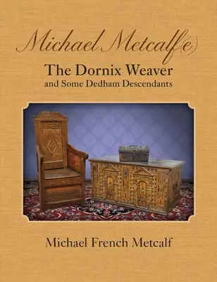 Michael Metcalf(e) Țesătorul Dornix și unii descendenți Dedham - Michael Metcalf(e) The Dornix Weaver and Some Dedham Descendants