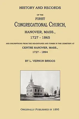 Istoria și înregistrările primei biserici congregaționale, Hanover, Massachusetts, 1727-1865 - History and Records of the First Congregational Church, Hanover, Mass., 1727-1865