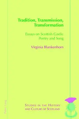 Tradiție, transmitere, transformare: Essays on Gaelic Poetry and Song - Tradition, Transmission, Transformation: Essays on Gaelic Poetry and Song