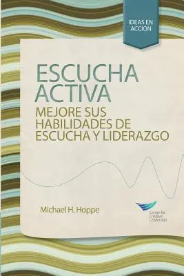 Ascultarea activă: Improve Your Ability to Listen and Lead, First Edition (spaniolă pentru Spania) - Active Listening: Improve Your Ability to Listen and Lead, First Edition (Spanish for Spain)