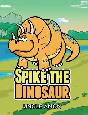 Spike dinozaurul: Povești scurte pentru copii, jocuri, glume și multe altele! - Spike the Dinosaur: Short Stories for Kids, Games, Jokes, and More!