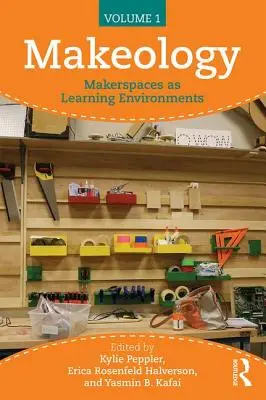 Makeology: Makerspaces ca medii de învățare (volumul 1) - Makeology: Makerspaces as Learning Environments (Volume 1)