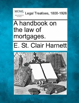 A Handbook on the Law of Mortgages (Manual de drept ipotecar). - A Handbook on the Law of Mortgages.