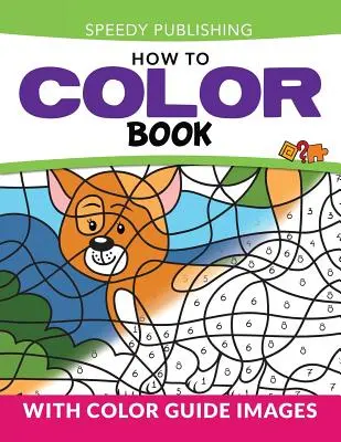 Carte de colorat: Cu imagini ghid de culoare - How To Color Book: With Color Guide Images