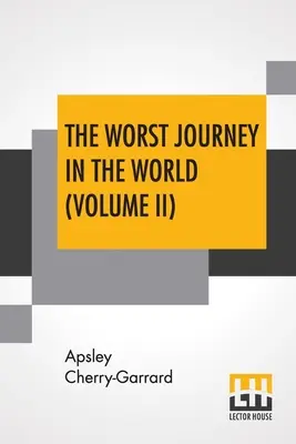 Cea mai rea călătorie din lume (volumul II): Antarctica 1910-1913 - The Worst Journey In The World (Volume II): Antarctic 1910-1913