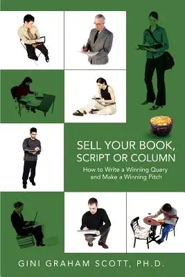 Vinde-ți cartea, scenariul sau editorialul: Cum să scrii o cerere de ofertă câștigătoare și să faci o prezentare câștigătoare - Sell Your Book, Script or Column: How to Write a Winning Query and Make a Winning Pitch