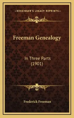 Genealogia Freeman: În trei părți (1901) - Freeman Genealogy: In Three Parts (1901)