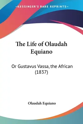 Viața lui Olaudah Equiano: Sau Gustavus Vassa, africanul (1837) - The Life of Olaudah Equiano: Or Gustavus Vassa, the African (1837)