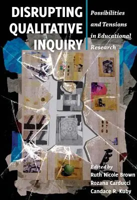 Perturbarea cercetării calitative: Posibilități și tensiuni în cercetarea educațională - Disrupting Qualitative Inquiry: Possibilities and Tensions in Educational Research