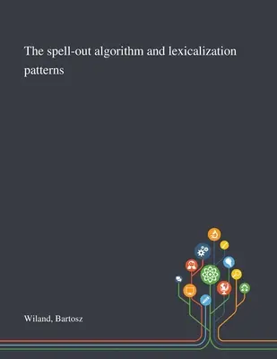 Algoritmul de ortografiere și modelele de lexicalizare (The Spell-out Algorithm and Lexicalization Patterns) - The Spell-out Algorithm and Lexicalization Patterns