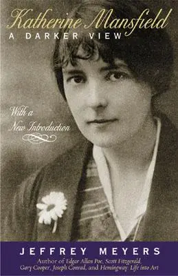 Katherine Mansfield: O viziune mai întunecată - Katherine Mansfield: A Darker View